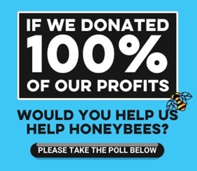 If we donated 100% of our profits, would you help us help honeybees?