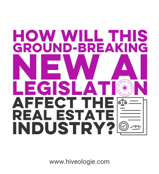 HOW WILL THIS NEW AI LEGISLATION AFFECT THE REAL ESTATE INDUSTRY?